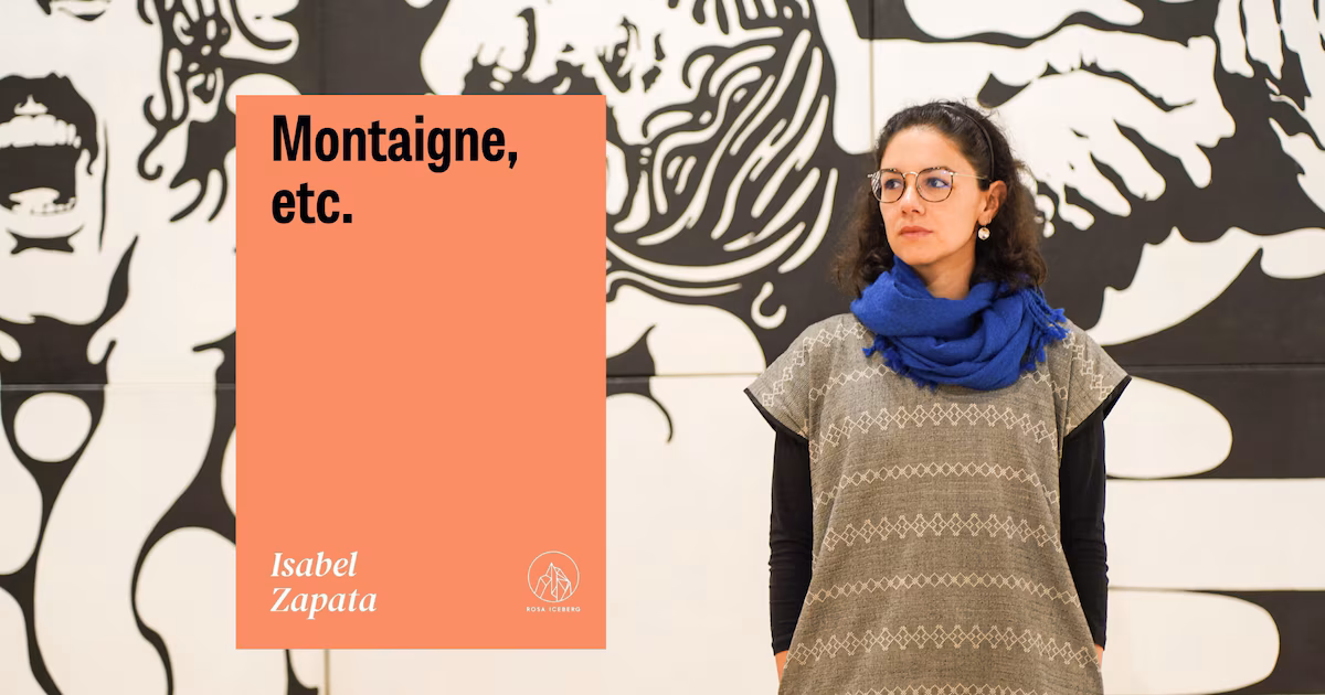 Isabel Zapata y un idioma “nuevo y antiguo a la vez”: dos poemas de su libro “Montaigne, etc.”